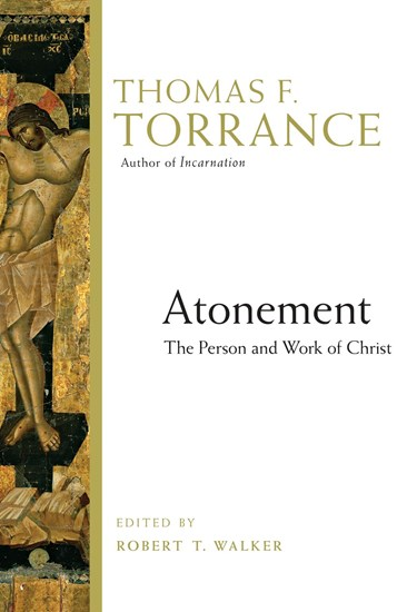 Atonement: The Person and Work of Christ, By Thomas F. Torrance