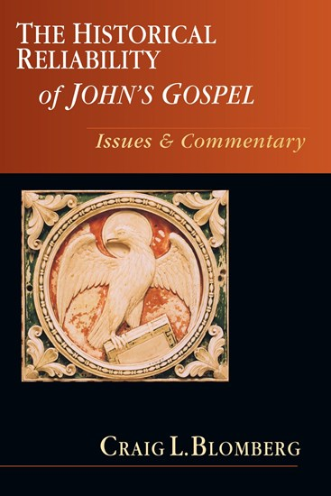 The Historical Reliability of John's Gospel: Issues &amp; Commentary, By Craig L. Blomberg
