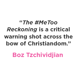 Boz Tzchividjian says "The #MeToo Reckoning is a critical warning shot across the box of Christiandom."